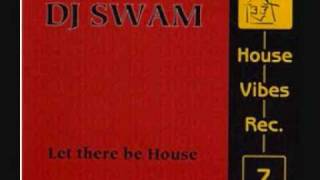 DJ Swam - Let There Be House (Radio Mix)