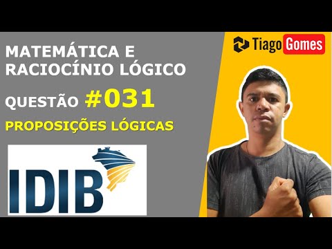 MATEMÁTICA E RACIOCÍNIO LÓGICO #IDIB PROPOSIÇÕES LÓGICAS QUESTÃO 031