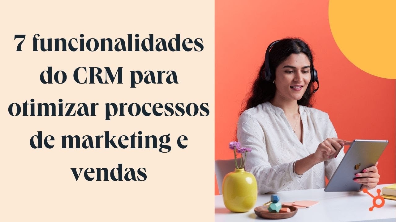 7 funcionalidades do sistema de CRM para otimizar processos de marketing e vendas