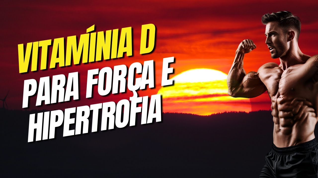 VITAMINA D COMO SUPLEMENTO ERGOGÊNICO? A peça-chave para força, hipertrofia e metabolismo muscular