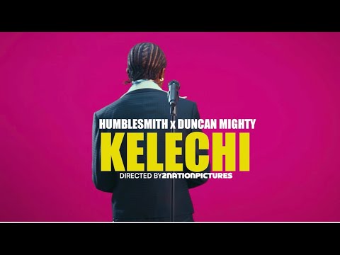 Kelechi - Humblesmith ft Duncan Mighty (performance Video)  