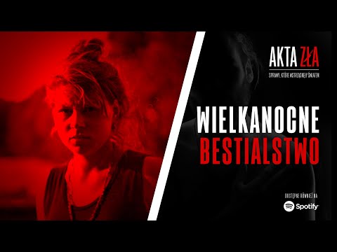 Akta Zła - Wielkanocne bestialstwo | Podcast kryminalny
