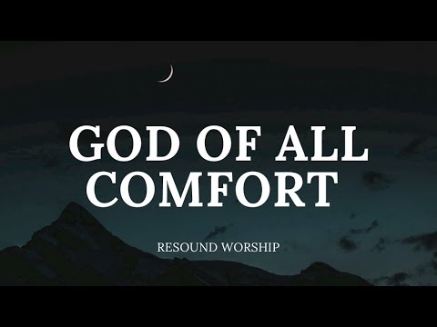 God Of All Comfort - Resound Worship (Lyrics)