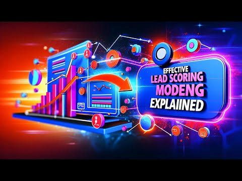 Effective Lead Scoring Models Explained