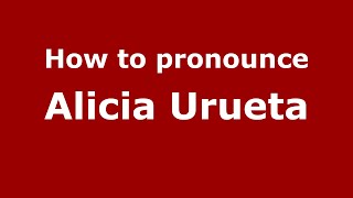 How to pronounce Alicia Urueta
