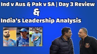 IND v AUS &amp; PAK v SA | Day 3 Review | India&#39;s Leadership Analysis | Caught Behind