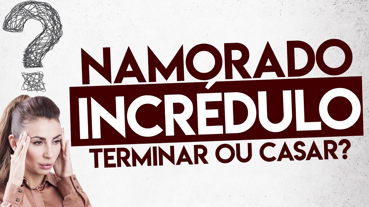 Namorado incrédulo: terminar ou casar na fé que ele vai se converter?