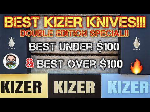 The BEST Kizer knives!! Best knives OVER $100 and BEST knives UNDER $100!! 😱🔥