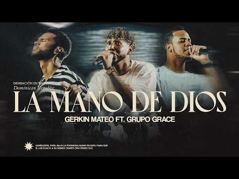 La Mano de Dios | Gerkin Mateo Ft. Grupo Grace  [Video Oficial ]