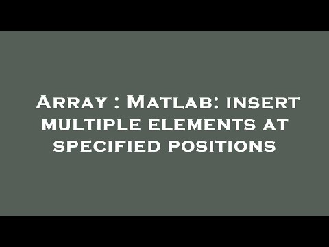 Array Matlab Insert Multiple Elements At Specified Positions