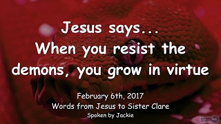 WHEN YOU RESIST THE DEMONS, YOU GROW IN VIRTUE ❤️ Love Letter from Jesus ❤️ February 6, 2017