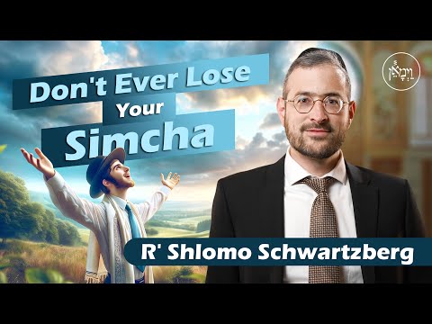 Don't Ever Lose Your Simcha | Rabbi Shlomo Schwartzberg