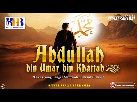 Kisah Sahabat Nabi ﷺ Ke-71 : Abdullah bin Umar bin Khattab رضي الله عنه  - "Peneladan Rasulullah ﷺ"