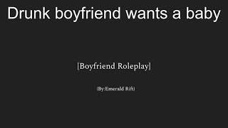 Drunk boyfriend wants a baby[Cute][Rambles][M4F]