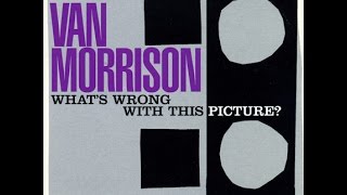 Van Morrison - What&#39;s Wrong With This Picture (All LP)