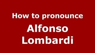 How to pronounce Alfonso Lombardi