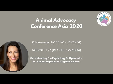 Understanding the Psychology of Oppression for More Empowered Vegan Movement -Melanie Joy | AACA2020
