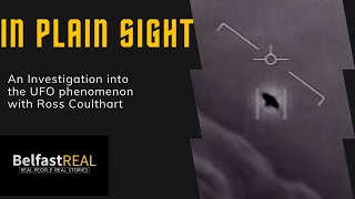 In Plain Sight - Uncovering The UFO/UAP Phenomenon - Ross Coulthart. Belfast Real #EP41
