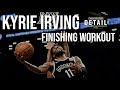FULL Kyrie Irving Finishing Workout AttentionToDetail