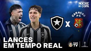 BOTAFOGO X CARACAS: SUL-AMERICANA | FASE DE GRUPOS | LANCES EM TEMPO REAL | NOCHE DE COPA