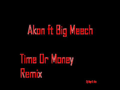 Akon ft Big Meech - Time or money Rmx