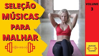 SELEO DE MUSICAS PARA MALHAR VOL 3 / PLAYLIST ACADEMIA / MUSICA PARA TREINAR / MUSICA DE ACADEMIA