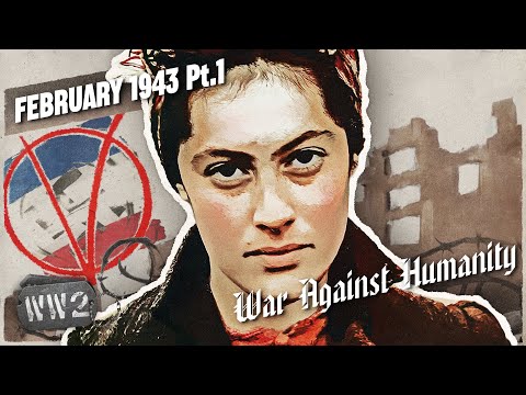 Eat the Nazis, There’s Nothing Else - War Against Humanity 052 - February 1943, Pt. 1