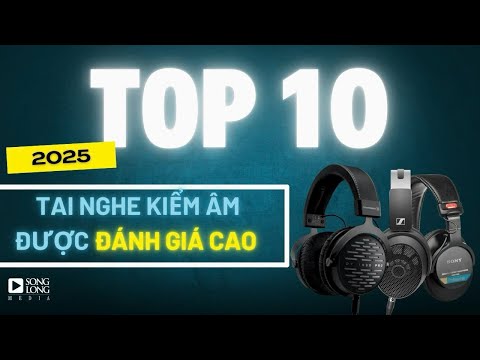 TOP 10 tai nghe kiểm âm phòng thu được giới chuyên môn đánh giá cao năm 2025