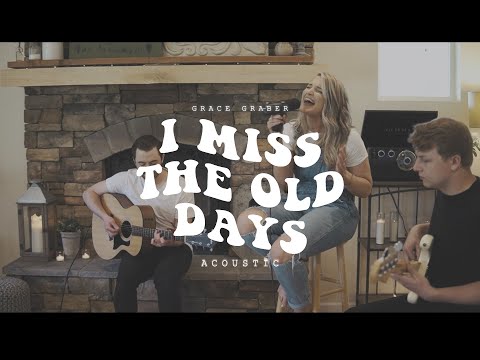 I Miss The Old Days (Acoustic) Music Video by Grace Graber
