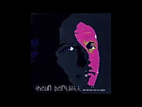 Shaun Bartlett - Shrink The City to a Light (2008) - Full album