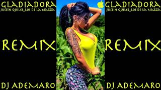 TEMAZO REMIX 2018 - Justin Quiles _ Los De La Nazza - Gladiadora &amp; DJ ADEMARO
