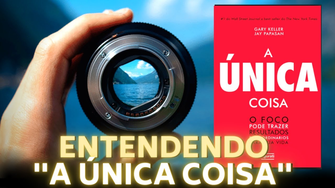 ENTENDENDO O LIVRO '' A ÚNICA COISA'' - GARY KELLER - CONCEITOS E CONTEXTUALIZAÇÃO DA OBRA