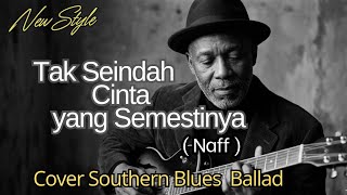 Download lagu Tak Seindah Cinta yang Semestinya - Naff | Cover Southern Blues Ballad  mp3