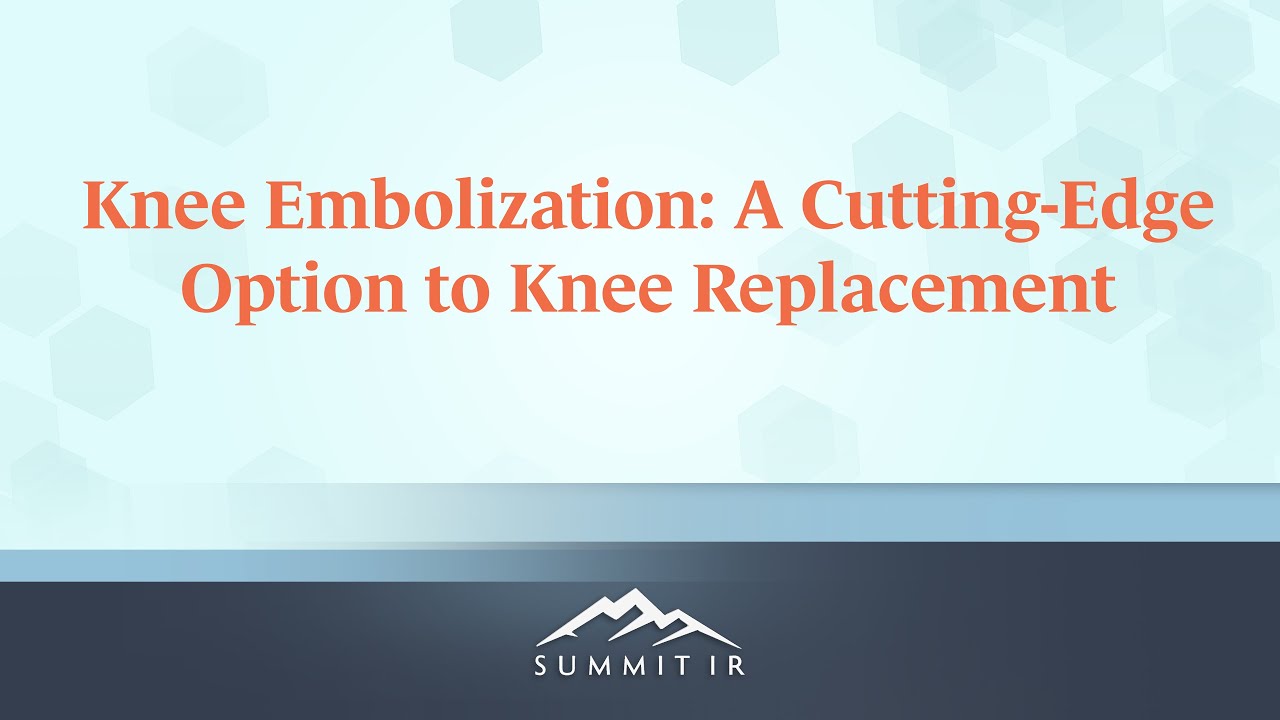  Knee Embolization - An Option to Knee Replacement