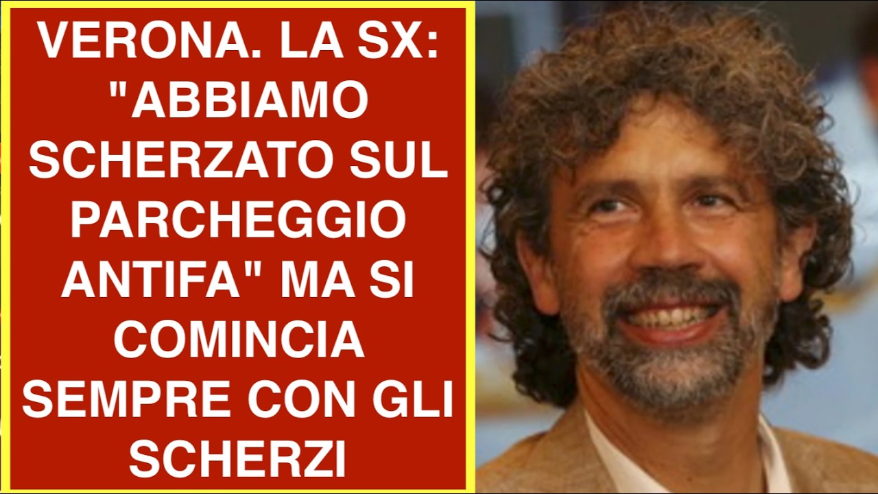 VERONA. LA SX: "ABBIAMO SCHERZATO SUL PARCHEGGIO ANTIFA". MA SI COMINCIA SEMPRE CON GLI SCHERZI