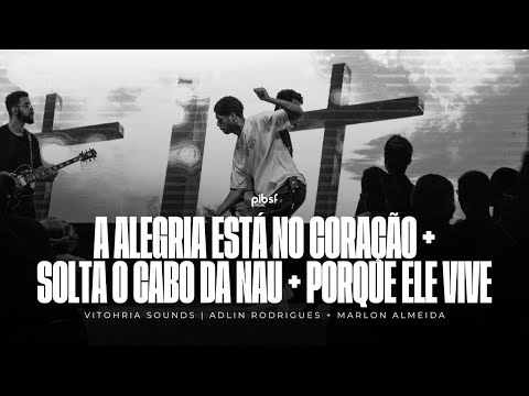 A ALEGRIA ESTÁ NO CORAÇÃO / SOLTA O CABO DA NAU / PORQUE ELE VIVE | Vitohria Sounds (Ao Vivo)