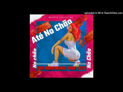Tchu Mário Wanga – Até No Chão