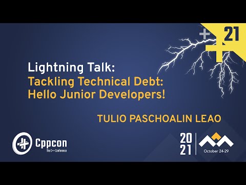 Lightning Talk: Tackling Technical Debt: Hello Junior Developers! - Tulio Paschoalin Leao - CppCon21
