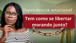 É possível superar a dependência emocional mesmo morando com ele?
