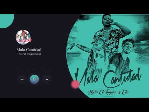 Mala Cantidad - Hector El Troyano ft EKO
