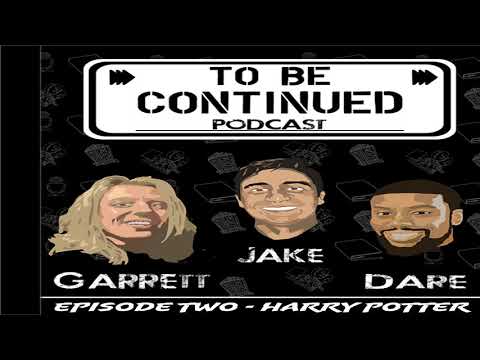 Harry Potter/Fantastic Beasts Universe - To Be Continued Podcast - Episode 2