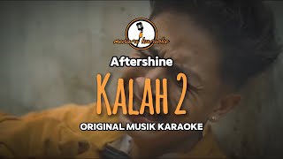 Download lagu Kalah 2 - Aftershine || KARAOKE ORIGINAL mp3
