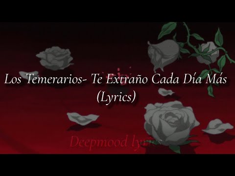 Los Temerarios- Te Extraño Cada Día Más (lyrics)