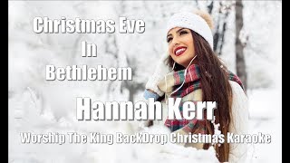 Hannah Kerr &quot;Christmas Eve In Bethlehem&quot; Worship The King BackDrop Christmas Karaoke