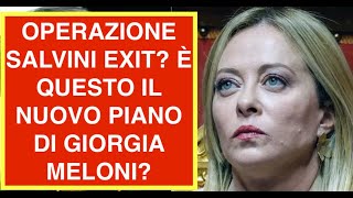 OPERAZIONE SALVINI EXIT? È QUESTO IL NUOVO PIANO DI GIORGIA MELONI?