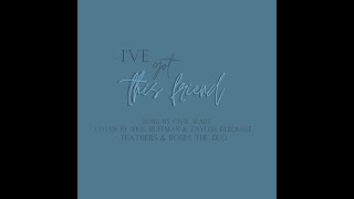 I&#39;ve Got This Friend Official Cover - A Quarantine Style Duet