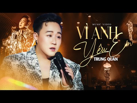 [MV 4K ] Vì Anh Yêu Em - Trung Quân | Bản Live Khiến Triệu Trái Tim Tan Chảy