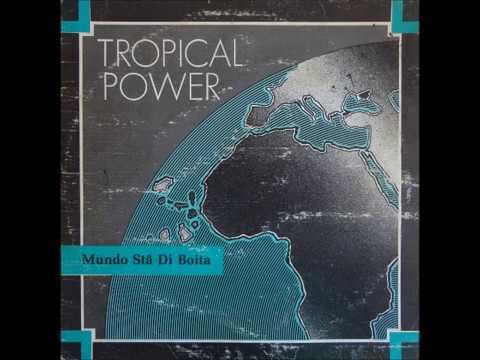 Tropical Power. MUNDO STA DI BOITA.