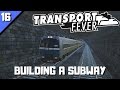 Transport Fever Episode 16 Building A Subway Annamara