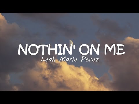Leah Marie Perez - Nothin' on Me ( Lyrics)